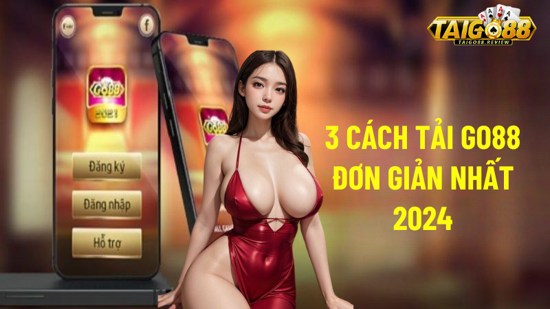 bat-mi-3-cach-tai-go88-don-gian-nhat-2024-558