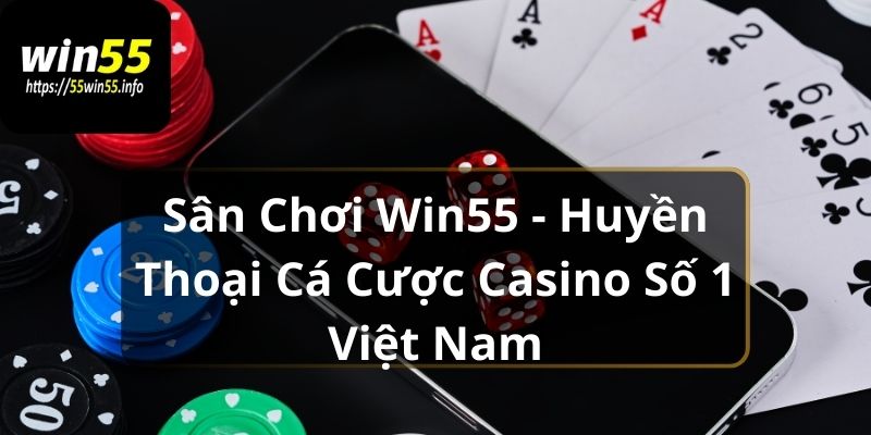 san-choi-win55-huyen-thoai-ca-cuoc-casino-so-1-viet-nam-878