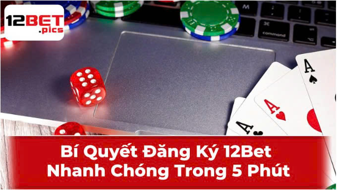 bi-quyet-dang-ky-12bet-nhanh-chong-trong-5-phut-1676