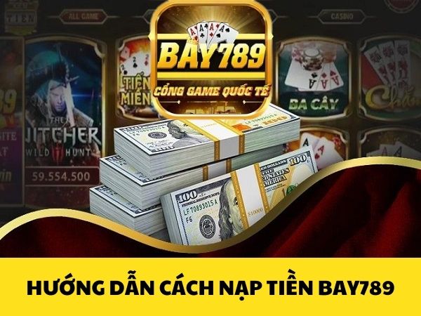 hinh-anh-huong-dn-cach-nap-tien-bay789-chi-tiet-cho-nguoi-moi-791-0