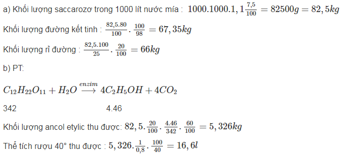 hinh-anh-mot-loai-nuoc-mia-co-nong-do-saccarozo-75-va-khoi-luong-rieng-11-gml-tu-nuoc-mia-do-nguoi-ta-che-bien-thanh-duong-ket-tinh-chua-2-tap-chat-va-ri-duong-chua-25-saccarozo-ri-duong-lai-duoc-len-men-thanh-ancol-etylic-voi-hieu-suat-60-a-tinh-khoi-luong-duong-ket-tinh-va-khoi-luong-ri-duong-thu-duoc-tu-1000-lit-nuoc-mia-do-biet-rang-80-saccarozo-o-dang-duong-ket-tinh-phan-con-lai-o-trong-ri-duong-b-toan-bo-luong-ancol-etylic-thu-duoc-tu-len-men-ri-duong-noi-tren-duoc-pha-thanh-ruou-40-tinh-the-tich-ruou-40-thu-duoc-biet-rang-khoi-luong-rieng-cua-ancol-etylic-la-08-gml-3914-0